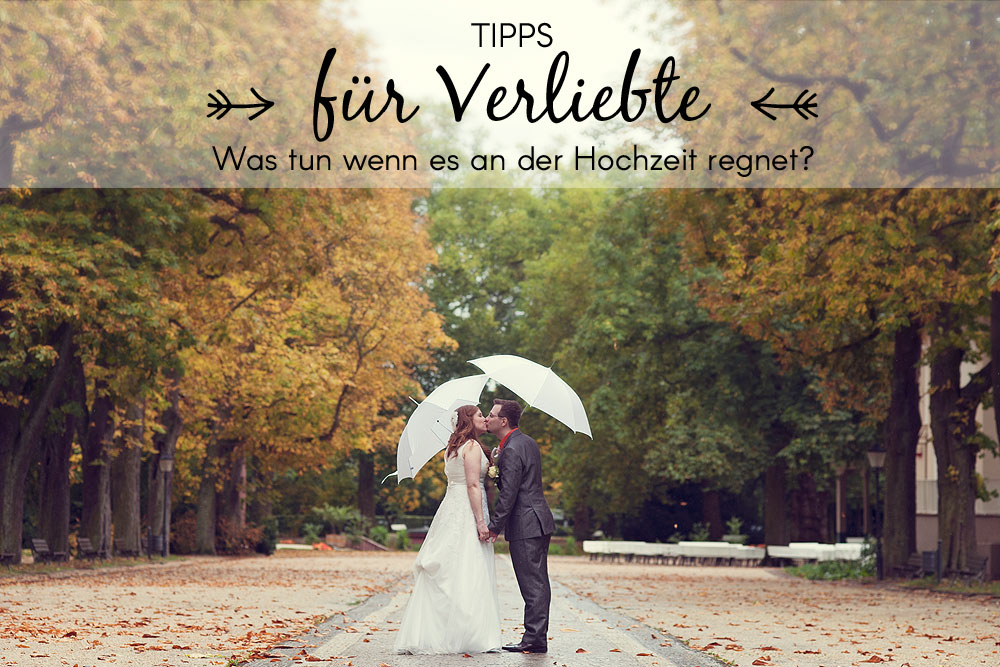 Für Verliebte | Was tun wenn es an der Hochzeit regnet?