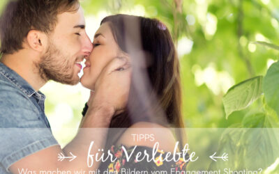 Für Verliebte | Sieben Tipps wie ihr die Bilder von eurem Engagement Shooting nutzen könnt